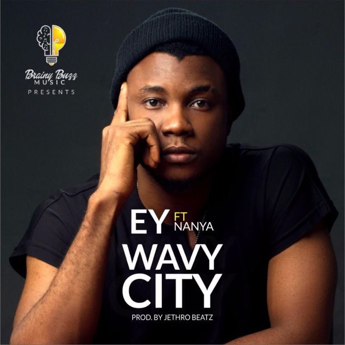 [Music + Video] EY - Wavy City Ft Nanya