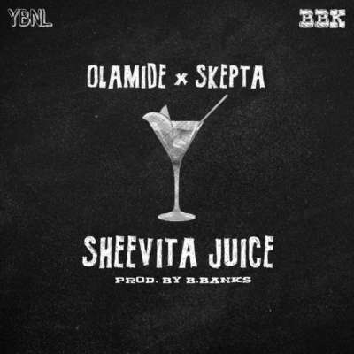 Olamide & Skepta - Sheevita Juice (Prod. by B.Banks)
