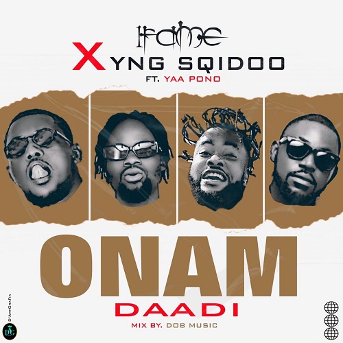 1Fame x YNG SQidoo - Onam Daadi Ft. Yaa Pono