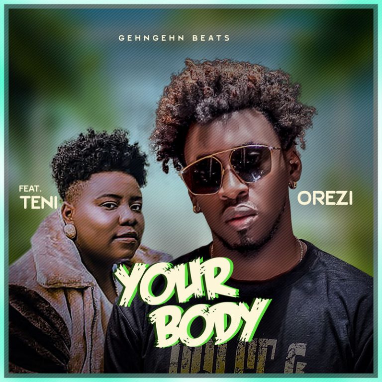 Orezi - Your Body Ft Teni