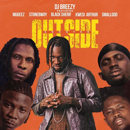  Outside (Abonten) - DJ Breezy ft. Mugeez, Black Sherif & Smallgod