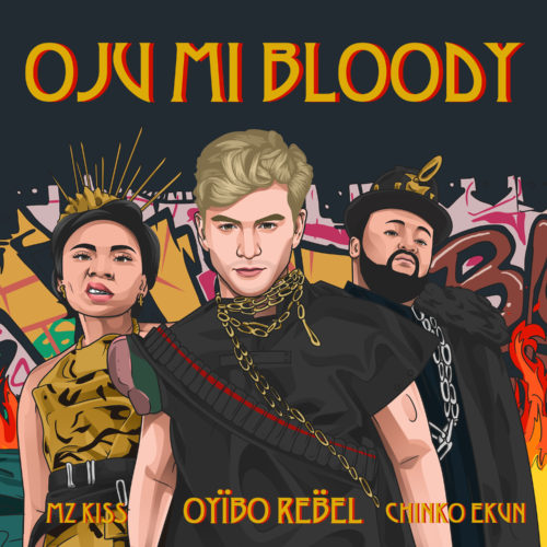 OJU MI BLOODY - Oyibo Rebel ft. Chinko Ekun & Mz Kiss