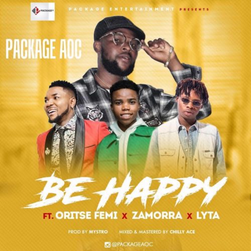 Package AOC - Be Happy Ft Oritse Femi & Zamorra & Lyta