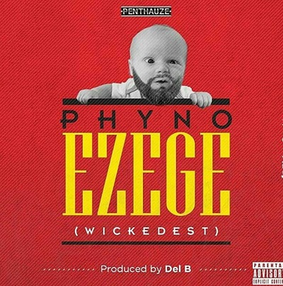 Phyno - Ezege (Wickedest) (Prod. Del B)