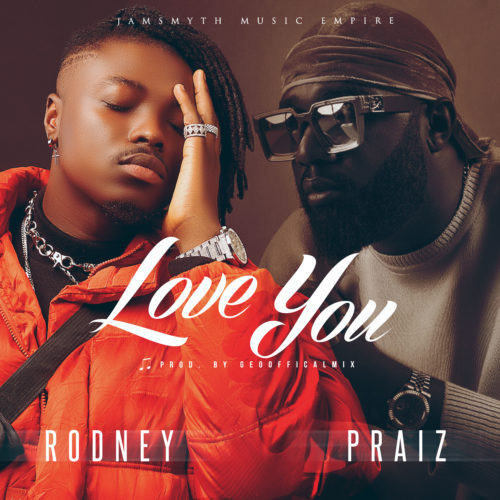 Rodney - Love You Ft Praiz