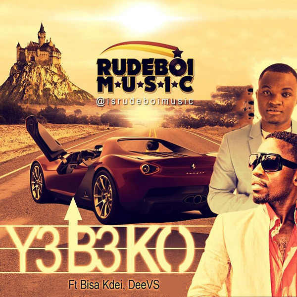 Rudeboi - Yebeko Ft Bisa Kdei & DeeVS (Prod by Rudeboi)