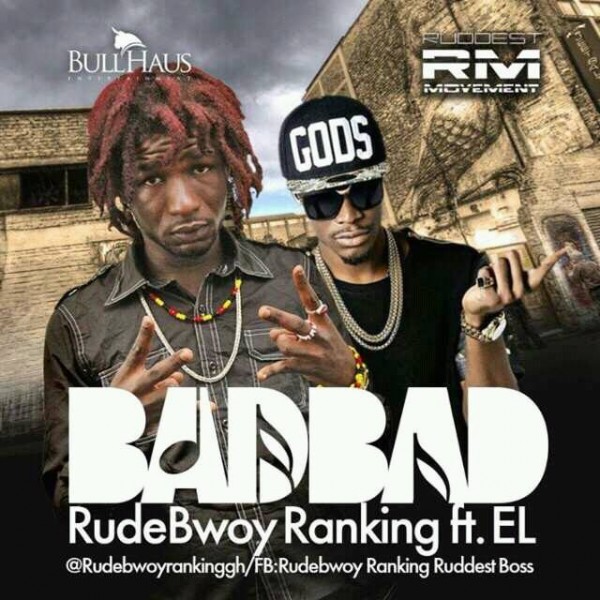 Bad Bad (Prod by E.L) - Rudebwoy Ranking ft. E.L