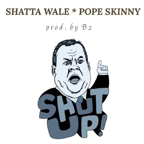 Shatta Wale & Pope Skinny - Shut Up (Prod. by B2)