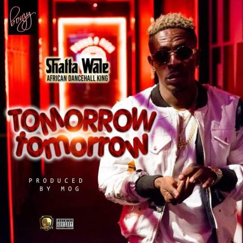 Tomorrow Tomorrow (Prod. by MOG Beatz) - Shatta Wale