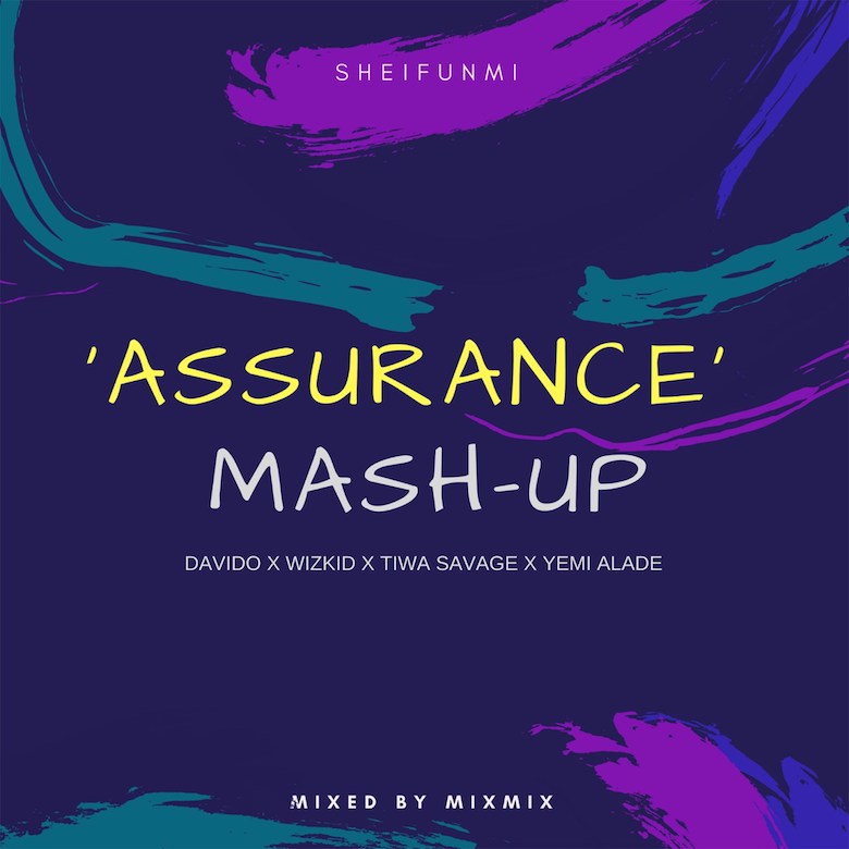 Assurance Mash-Up - Sheifunmi ft. Davido & Wizkid & Tiwa Savage & Yemi Alade