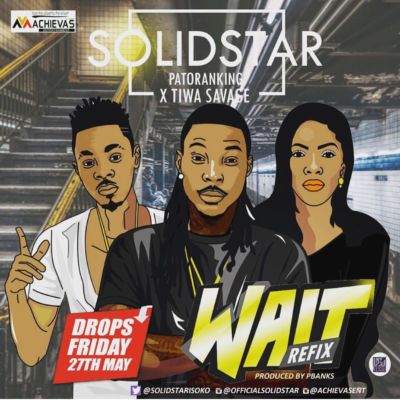 Solidstar - Wait (Refix) Ft Patoranking & Tiwa Savage