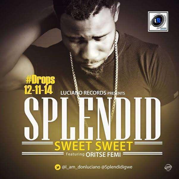 Splendid - Sweet Sweet Ft Oritse Femi