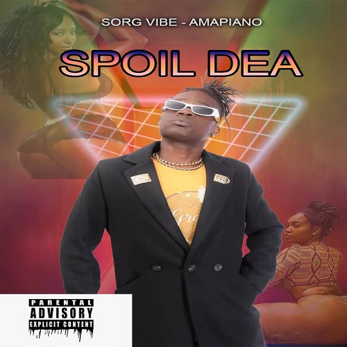 Sorg Vibe - Spoil  Dea (Amapiano) (Mixed By Kingford DeGeneral)