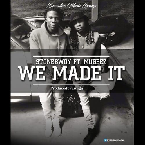StoneBwoy - We Made It Ft Mugeez (Prod By Awaga)