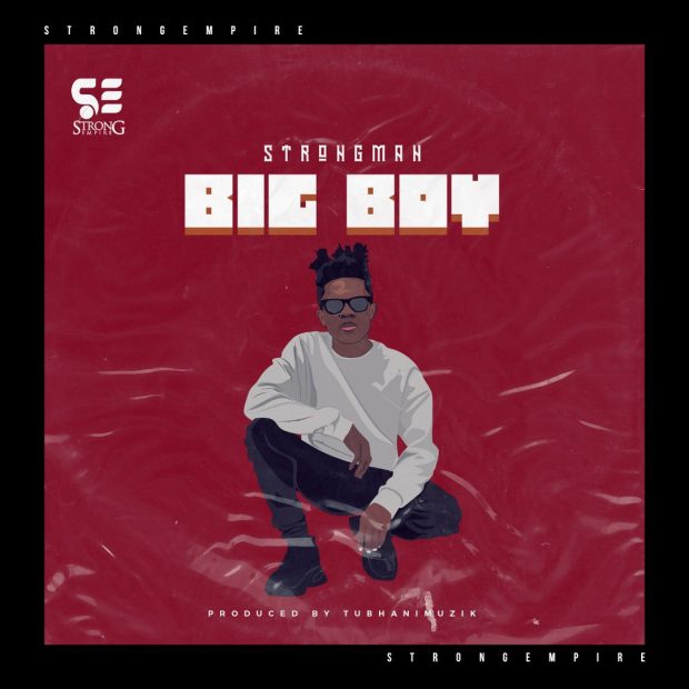 Strongman - Big Boy (Prod. By Tubhanimuzik)