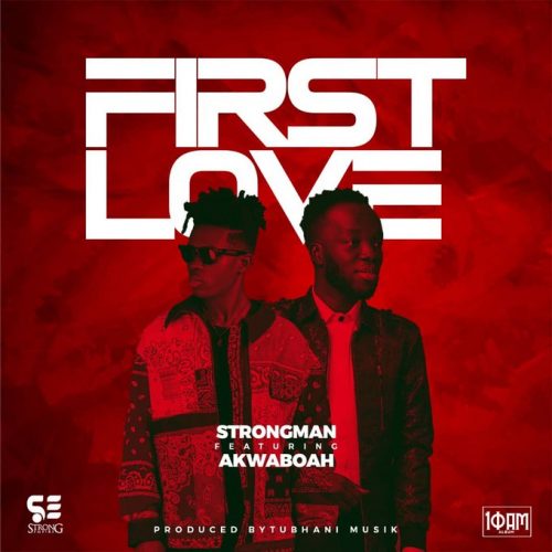 First Love - Strongman ft. Akwaboah