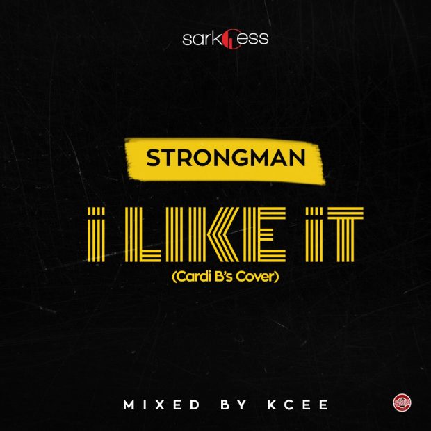 I Like It (Cardi B Cover) (Mixed by KCee) - Strongman