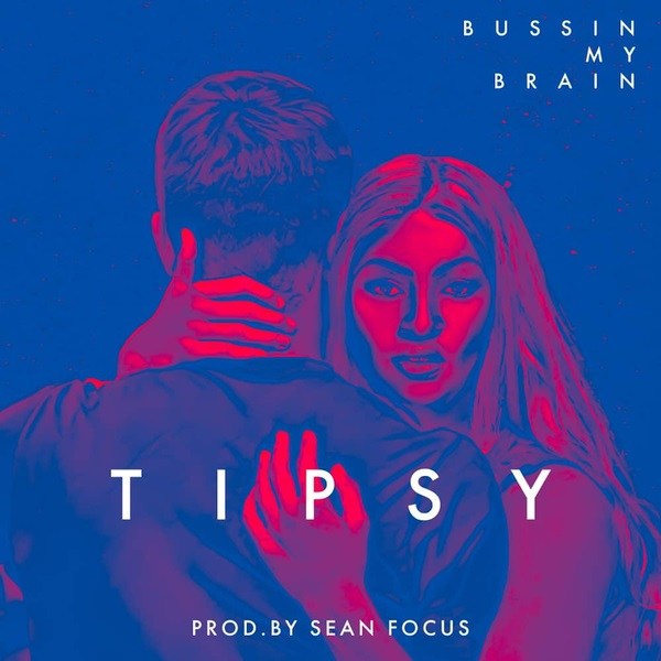 Tipsy - Bussin My Brain (Prod. By Sean Focus)
