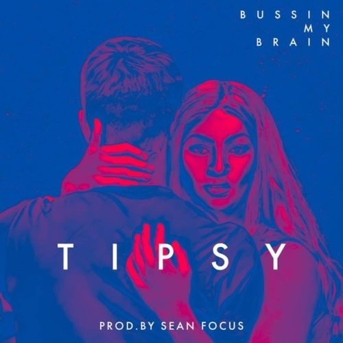 Tipsy - Bussin My Brain (Prod by Sean Focus)
