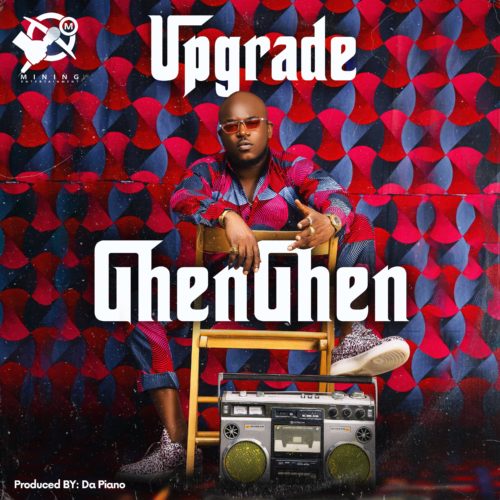 GhenGhen (Prod. By Da Piano) - Upgrade