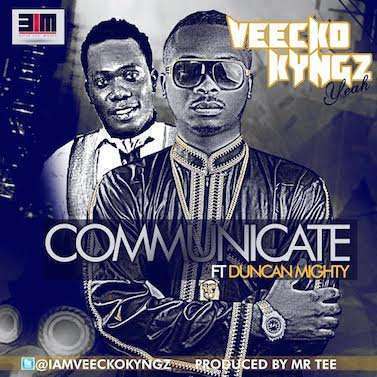 Communicate - Veecko Kyngz ft. Duncan Mighty