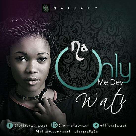 Wati - Na Only Me Dey (Prod. by Johnny Drille)
