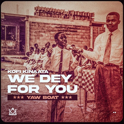 Kofi Kinaata - We Dey For You (Prod by Two Bars)