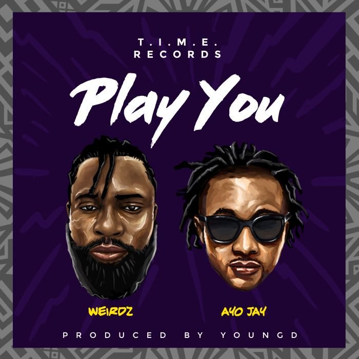 Play You (Prod. By Young D) - Weirdz ft. Ayo Jay