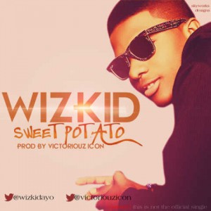 Wizkid - Sweet Potato (Produced by Victoriouz Icon)