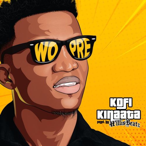 Kofi Kinaata - Wo Pre (Prod. by Willis Beatz)